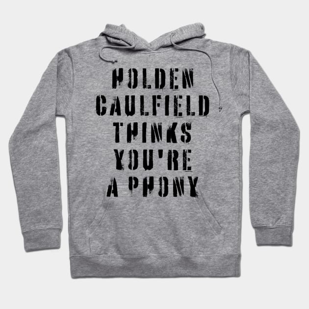 Holden Caulfield Thinks You're A Phony Hoodie by n23tees